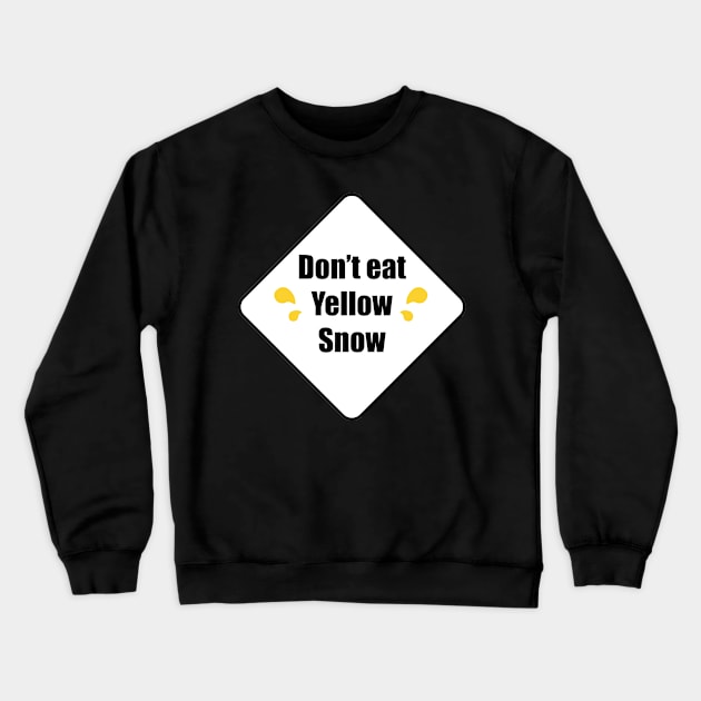 Don't Eat Yellow Snow Crewneck Sweatshirt by DreamPassion